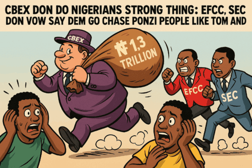 After CBEX Do Nigerians Gbas Gbos, EFCC, SEC Don Vow Say Dem Go Chase Ponzi People Like Tom and Jerry