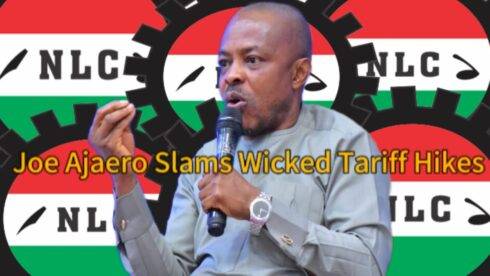 NLC President, Joe Ajaero Slams Wicked Tariff Hikes: Electricity, Telecom Bills Now Devour Entire Minimum Wage