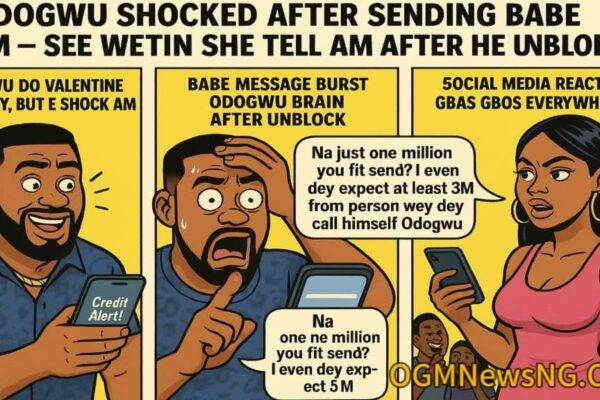 Odogwu Shocked After Sending Babe N1M – See Wetin She Tell Am After He Unblock Her