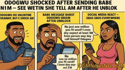 Odogwu Shocked After Sending Babe N1M – See Wetin She Tell Am After He Unblock Her