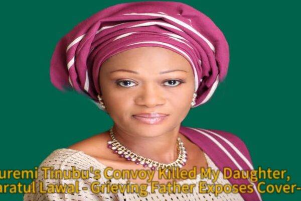 Nigeria's First Lady, Oluremi Tinubu's Convoy Killed My Daughter, Saratul Lawal: Grieving Father Exposes Police Cover-Up and Demands Justice