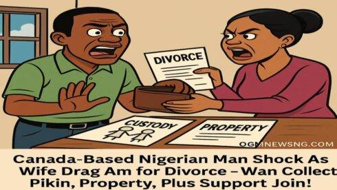 Canada-Based Naija Man Shock As Wife Drag Am for Divorce – Wan Collect Pikin, Property, Plus Support Join