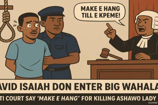 David Isaiah Don Enter Big Wahala: Ekiti Court Say 'Make E Hang' for Killing Ashawo Lady