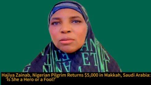 Hajiya Zainab, Nigerian Pilgrim Returns $5,000 in Makkah, Saudi Arabia: ‘Is She a Hero or a Fool?’