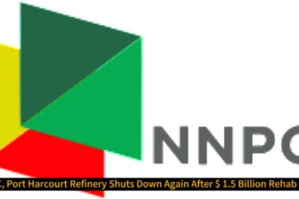 NNPC Sparks Outrage on May 24, 2025, as Port Harcourt Refinery Shuts Down Again After $1.5 Billion ‘Rehab Scam