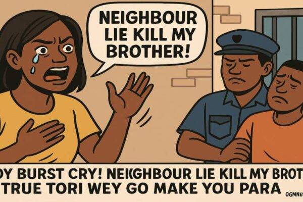 Lady Burst Cry! Neighbour Lie Kill My Brother – True Tori Wey Go Make You Para”