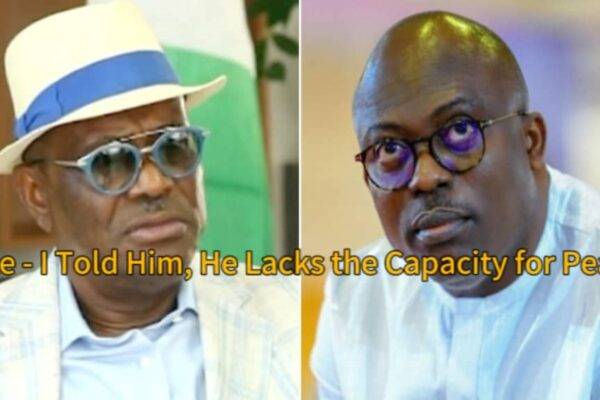 FCT Minister, Nyesom Wike: “I Told Him He Lacks the Capacity for Peace” — Blasts Fubara in Explosive Rivers State Showdown