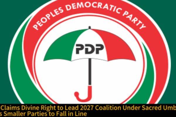 PDP Claims Divine Right to Lead 2027 Coalition Under ‘Sacred Umbrella’ — Dares Smaller Parties to Fall in Line
