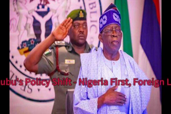 President Bola Ahmed Tinubu's Policy Shift: Nigeria First, Foreign Last!