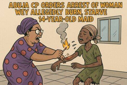 Abuja Woman Wey Allegedly torture, Burn, Starve 14-Year-Old Maidfon enter wahala as CP Don Vex Orders Arrest