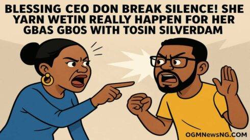 Blessing CEO Don Break Silence! She Yarn Wetin Really Happen for Her Gbas Gbos with Tosin Silverdam