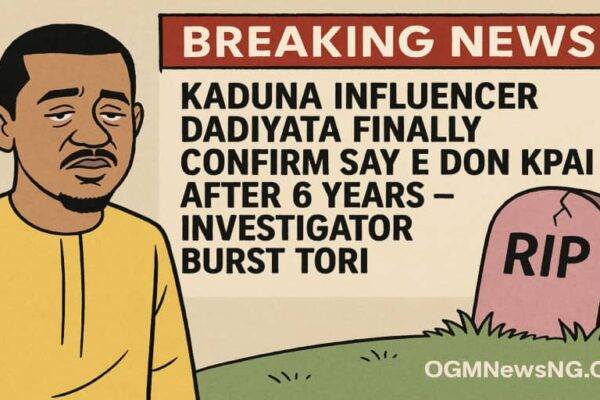 Kaduna Influencer Dadiyata Don Finally Confirm Say E Don Kpai After 6 Years – Investigator Yarn True Tori"
