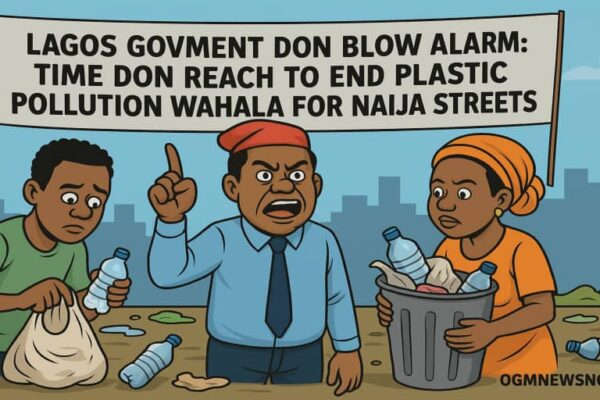 Lagos State Govment Don Blow Whistle: Time Don Reach to End Plastic Pollution Wahala for Naija