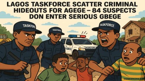 Lagos Taskforce Burst Criminal Hideouts for Agege – 84 Suspects Don Enter One Chance!”