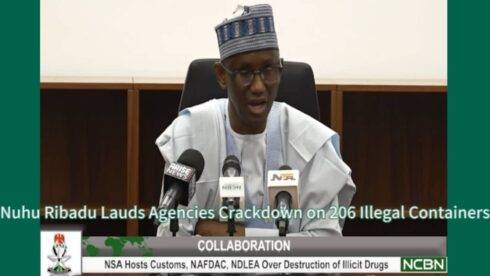 NSA Nuhu Ribadu Lauds Explosive Customs, NAFDAC & NDLEA Crackdown on 206 Illicit Containers