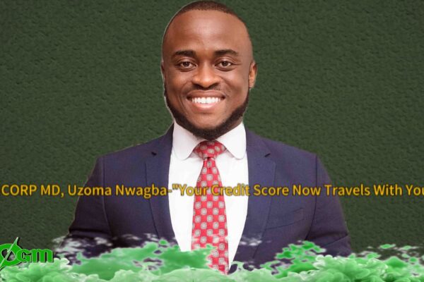 CREDICORP MD, Uzoma Nwagba Warns Nigerians as FG Moves to Reform Consumer Lending, "Your Credit Score Now Travels With Your NIN"