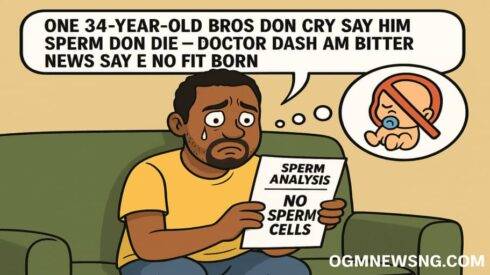 One 34-Year-Old Bros Don Cry Say Him Sp3rm Don Die — Doctor Dash Am Bitter News Say E No Fit Born