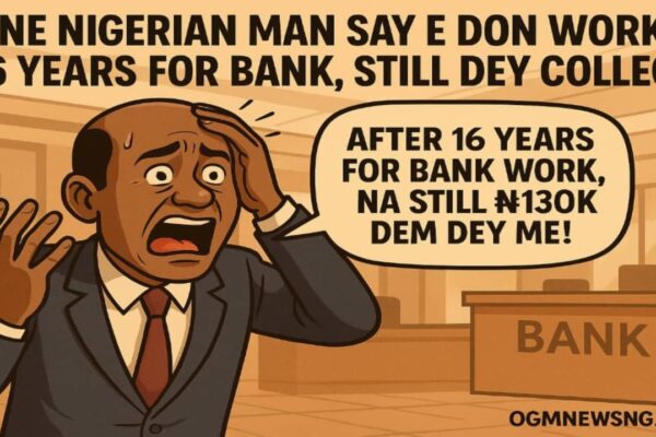 One Nigerian Man Don Shout: 'After 16 Years for Bank Work, Na Still ₦130K Dem Dey Pay Me!' – Shocking Banker Gbas Gbos