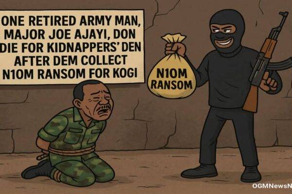 One Retired Army Man, Major Joe Ajayi, Don Die for Kidnappers’ Den After Dem Collect N10m Ransom for Kogi