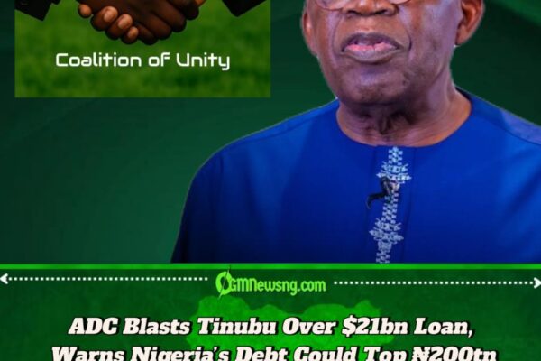 ADC Slams Tinubu Over $21bn Loan Approval, Warns Nigeria’s Debt May Hit ₦200tn in 2025