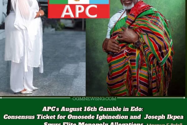 Edo APC Picks Joseph Ikpea and Omosede Igbinedion Over Democracy for August 16th: Consensus Candidates Trigger Internal Wrath