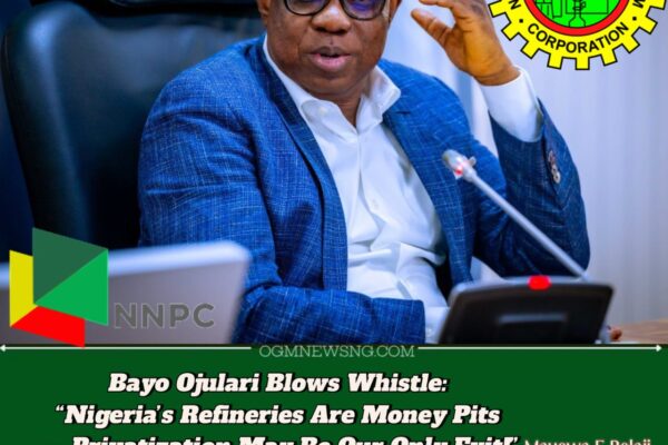 NNPC CEO, Bayo Ojulari Declares: “We May Sell Refineries — Billions Spent, Nothing to Show!”