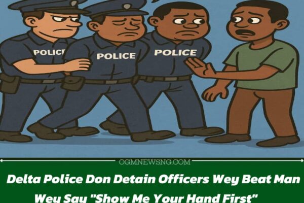 Delta Police Detain Officers Wey Beat Man for Asking Dem to Show Hand Before Bag Search