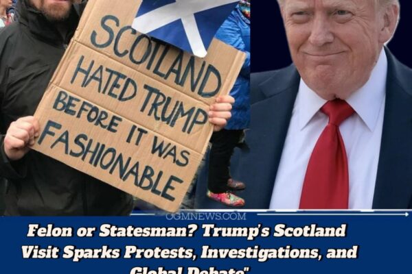 Felon or Foreign Dignitary?” Donald Trump’s Scotland Visit Sparks Uproar, Applause, and Alarming Global Questions