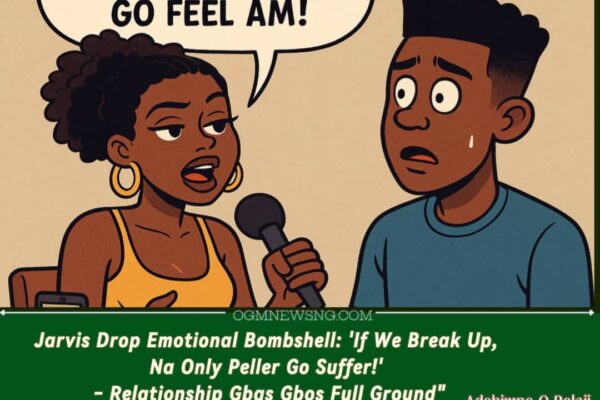 Jarvis Don Talk Say Na Only One Heart Go Break If She And Peller Break Up – Gbas Gbos Relationship Wahala