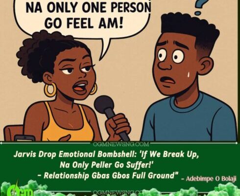 Jarvis Don Talk Say Na Only One Heart Go Break If She And Peller Break Up – Gbas Gbos Relationship Wahala