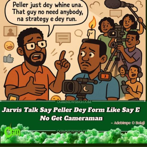 Jarvis Yarn Say Peller Dey Form – Say Him No Need Una, Pipu Full Him Back!"