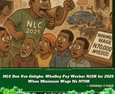 Labour Don Para: NLC Vow Say Dem Go Chase Employers Wey No Wan Pay N70K Minimum Wage – Na Who Dey Pay N15K Salary for This 2025?