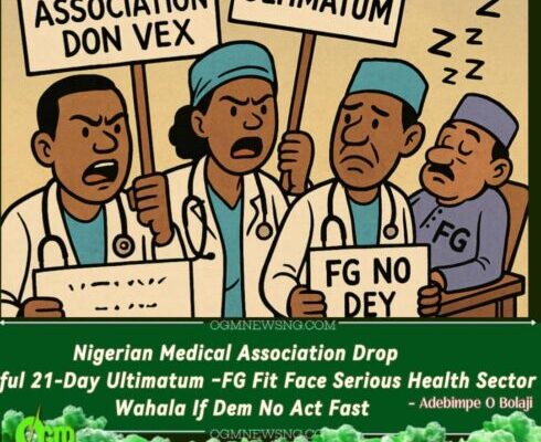 Nigerian Medical Association Don Vex Gidigba – Give Federal Government 21-Day Ultimatum to Avoid Strike Wahala