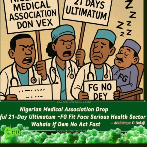 Nigerian Medical Association Don Vex Gidigba – Give Federal Government 21-Day Ultimatum to Avoid Strike Wahala