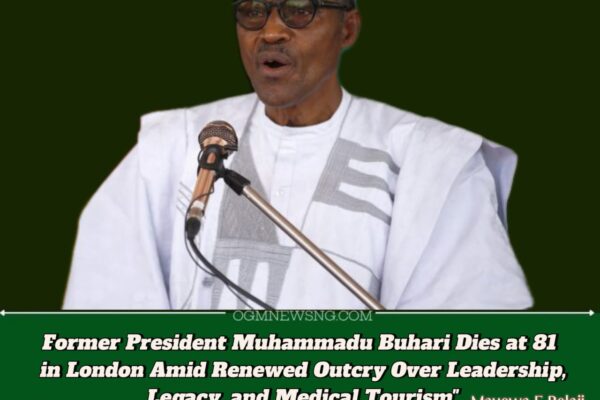 Former President Muhammadu Buhari Dies at 81 in London Clinic: Nigerians Demand Answers Over Years of Health Secrecy and Foreign Treatment