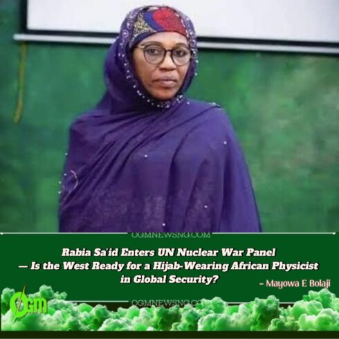 Professor Rabia Sa’id’s Rise Ignites Culture War Over Who Gets to Shape Global Nuclear: PolicyFrom Kano to the UN