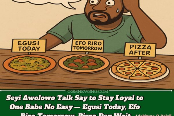 Egusi Today, Pizza Tomorrow” – Seyi Awolowo Confess Say to Stay Loyal to One Babe No Easy!