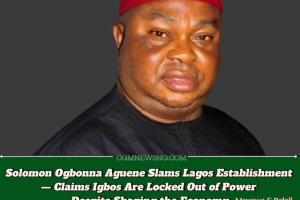 Ohanaeze President, Dr. Solomon Ogbonna Aguene Declares Igbos Politically Homeless in Lagos — Says ‘We’re Good to Build, Not to Lead