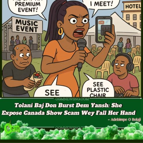 Tolani Baj Don Burst Big Yansh – She Expose ‘Show Scam’ Wahala for Canada!