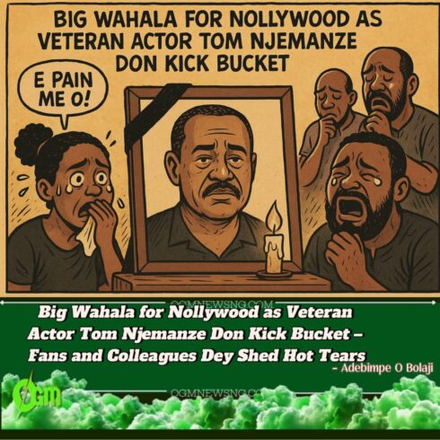 Tom Njemanze Don Drop Mic – Nollywood Dey Mourn One of Di Best