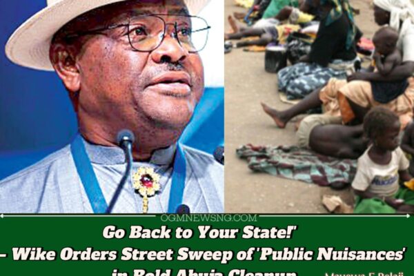 FCT Minister Nyesom Wike's Abuja Purge: Street Beggars, Scavengers Face Mass Deportation in Sweeping Crackdown