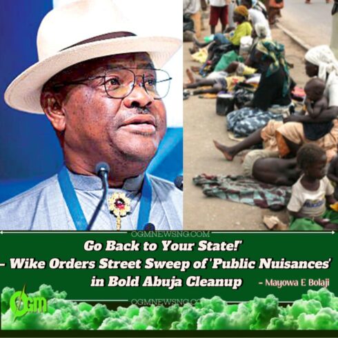 FCT Minister Nyesom Wike's Abuja Purge: Street Beggars, Scavengers Face Mass Deportation in Sweeping Crackdown