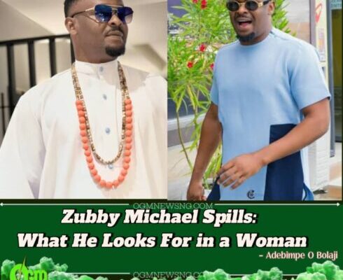 Zubby Michael Reveals His Ideal Woman: Why Loud, Attention-Seeking Ladies Are a Major Turn-Off for Him"