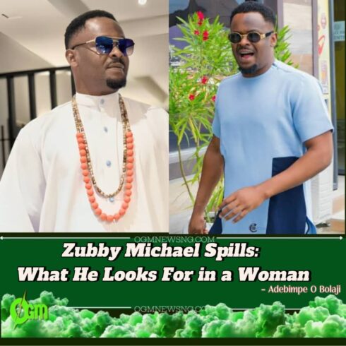 Zubby Michael Reveals His Ideal Woman: Why Loud, Attention-Seeking Ladies Are a Major Turn-Off for Him"