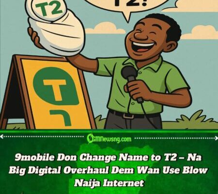 9mobile Don Throway Old Name, Carry T2 Like New Born Baby