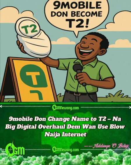 9mobile Don Throway Old Name, Carry T2 Like New Born Baby