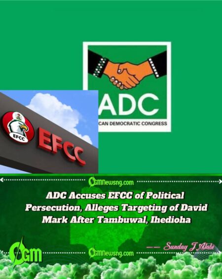 ADC Accuses EFCC of Targeting David Mark After Tambuwal, Ihedioha