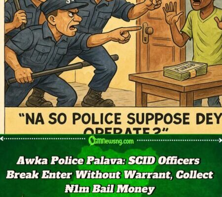 Awka Wahala: Police Dem Burst Person House Without Search Warrant, Collect ₦1m Bail Like Say Na POS Machine
