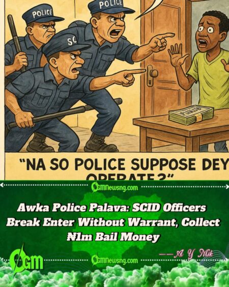 Awka Wahala: Police Dem Burst Person House Without Search Warrant, Collect ₦1m Bail Like Say Na POS Machine