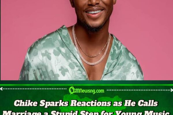 Chike Explains Why He Considers Marriage a Stupid Step for Young Artistes